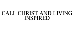 CALI CHRIST AND LIVING INSPIRED trademark