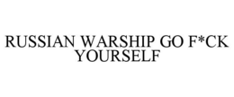 RUSSIAN WARSHIP GO F*CK YOURSELF trademark