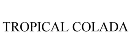 TROPICAL COLADA trademark
