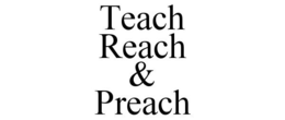 TEACH REACH & PREACH trademark