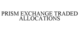 PRISM EXCHANGE TRADED ALLOCATIONS trademark