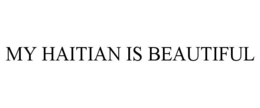MY HAITIAN IS BEAUTIFUL trademark