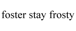 FOSTER STAY FROSTY trademark