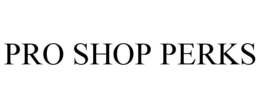 PRO SHOP PERKS trademark