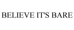 BELIEVE IT'S BARE trademark