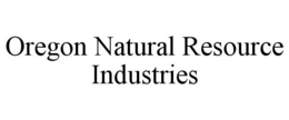 OREGON NATURAL RESOURCE INDUSTRIES trademark