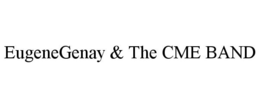 EUGENEGENAY & THE CME BAND trademark