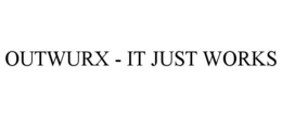 OUTWURX - IT JUST WORKS trademark