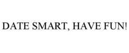 DATE SMART, HAVE FUN! trademark