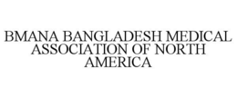 BMANA BANGLADESH MEDICAL ASSOCIATION OF NORTH AMERICA trademark