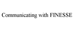 COMMUNICATING WITH FINESSE trademark