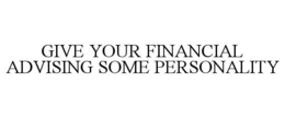 GIVE YOUR FINANCIAL ADVISING SOME PERSONALITY trademark