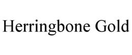 HERRINGBONE GOLD trademark