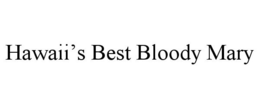 HAWAII'S BEST BLOODY MARY trademark