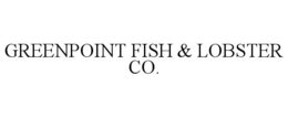 GREENPOINT FISH & LOBSTER CO. trademark