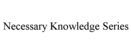NECESSARY KNOWLEDGE SERIES trademark