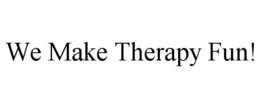 WE MAKE THERAPY FUN! trademark