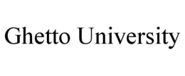 GHETTO UNIVERSITY trademark