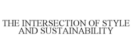 THE INTERSECTION OF STYLE AND SUSTAINABILITY trademark