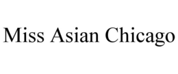 MISS ASIAN CHICAGO trademark