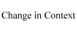 CHANGE IN CONTEXT trademark