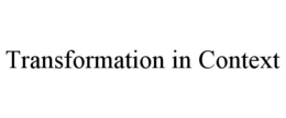 TRANSFORMATION IN CONTEXT trademark