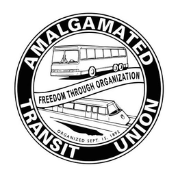 FREEDOM THROUGH ORGANIZATION ORGANIZED SEPT. 15, 1892 AMALGAMATED TRANSIT UNION trademark