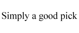 SIMPLY A GOOD PICK trademark