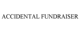 ACCIDENTAL FUNDRAISER trademark
