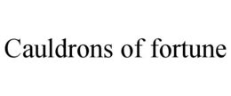 CAULDRONS OF FORTUNE trademark