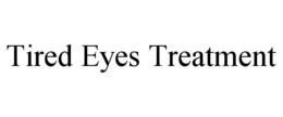TIRED EYES TREATMENT trademark