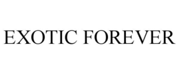 EXOTIC FOREVER trademark