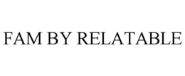 FAM BY RELATABLE trademark