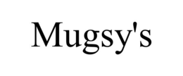 MUGSY'S trademark