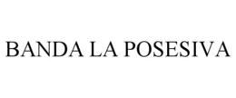 BANDA LA POSESIVA trademark