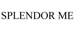SPLENDOR ME trademark
