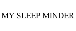 MY SLEEP MINDER trademark