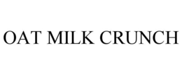 OAT MILK CRUNCH trademark