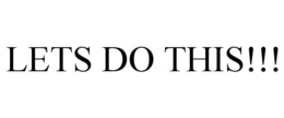 LETS DO THIS!!! trademark