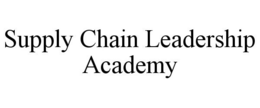 SUPPLY CHAIN LEADERSHIP ACADEMY trademark