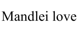 MANDLEI LOVE trademark