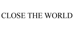 CLOSE THE WORLD trademark