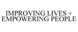 IMPROVING LIVES + EMPOWERING PEOPLE trademark