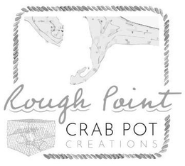ROUGH POINT CRAB POT CREATIONS trademark