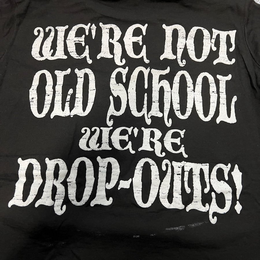 WE'RE NOT OLD SCHOOL WE'RE DROP OUTS! trademark