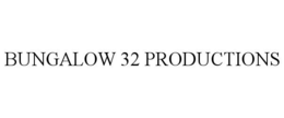 BUNGALOW 32 PRODUCTIONS trademark