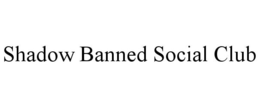 SHADOW BANNED SOCIAL CLUB trademark