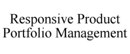 RESPONSIVE PRODUCT PORTFOLIO MANAGEMENT trademark