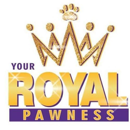YOUR ROYAL PAWNESS trademark