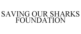 SAVING OUR SHARKS FOUNDATION trademark